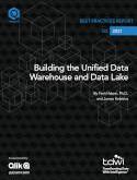 Building the Unified Data Warehouse and Data Lake: TDWI Best Practices Report