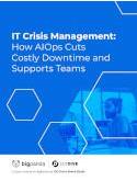 IT Crisis Management: How AIOps Cuts Costly Downtime and Supports Teams