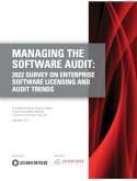 MANAGING THE SOFTWARE AUDIT: 2022 SURVEY ON ENTERPRISE SOFTWARE LICENSING AND AUDIT TRENDS