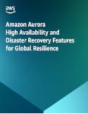 Amazon Aurora High Availability and Disaster Recovery Features for Global Resilience