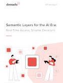 Semantic Layers for the AI Era: Real-Time Access, Smarter Decisions