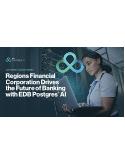 Customer Success Stories: Regions Financial Corporation Drives the Future of Banking with EDB Postgres  AI